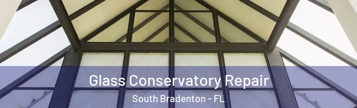  Glass Conservatory Repair South Bradenton - FL