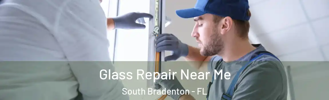  Glass Repair Near Me South Bradenton - FL